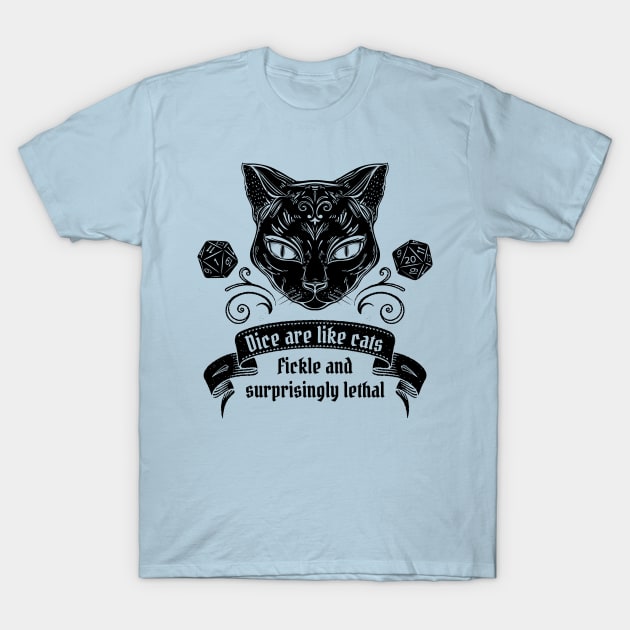 Dice Are Like Cats - Fickle and Surprisingly Lethal T-Shirt by Wares4Coins